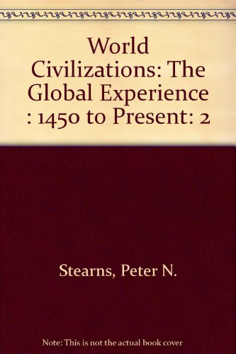World Civilizations: The Global Experience : 1450 to Present (9781886746664) by Stearns, Peter N.; Adas, Michael; Schwartz, Stuart B.