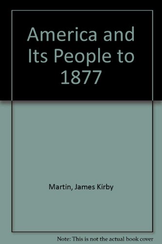 America and Its People to 1877 (9781886746855) by James Kirby Martin