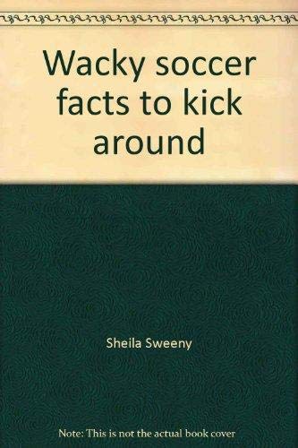 Beispielbild fr Wacky soccer facts to kick around zum Verkauf von Wonder Book