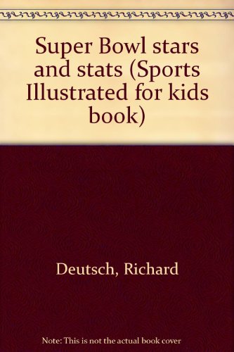 Super Bowl stars and stats (Sports Illustrated for kids book) (9781886749764) by Deutsch, Richard