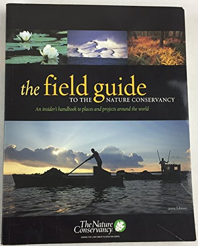 Stock image for The Field Guide to the Nature Conservancy: An Insider's Handbook to Places and Projects around the World for sale by Better World Books: West
