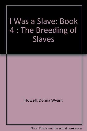 Stock image for I Was a Slave: Book 4, The Breeding of Slaves for sale by HPB-Red