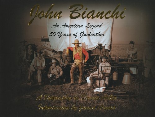 JOHN BIANCHI. An American Legend 50 Years of Gunleather - Adler, Dennis