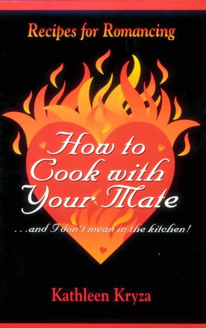 Beispielbild fr How to cook with your mate--and I don't mean in the kitchen!: Recipes for romancing by Kryza, Kathleen (1996) Paperback zum Verkauf von HPB-Red