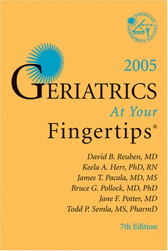 Geriatrics At Your Fingertips, 2005 (9781886775121) by Reuben, David; Herr, Keela; Pacala, James T.; Pollock, Bruce G.; Potter, Jane; Semla, Todd