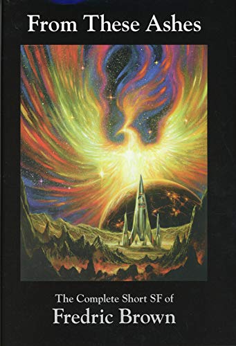 Beispielbild fr From These Ashes : The Complete Short SF of Fredric Brown zum Verkauf von Better World Books