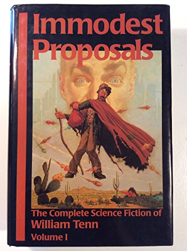 Imagen de archivo de Immodest Proposals: The Complete Science Fiction of William Tenn, Volume 1 a la venta por Books Unplugged