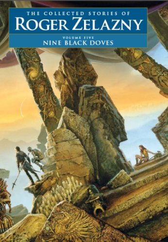 Imagen de archivo de Nine Black Doves - Volume 5: The Collected Stories of Roger Zelazny a la venta por Goodwill Books