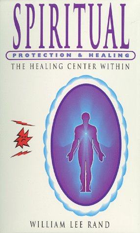 Spiritual Protection and Healing (9781886785007) by Rand, William Lee
