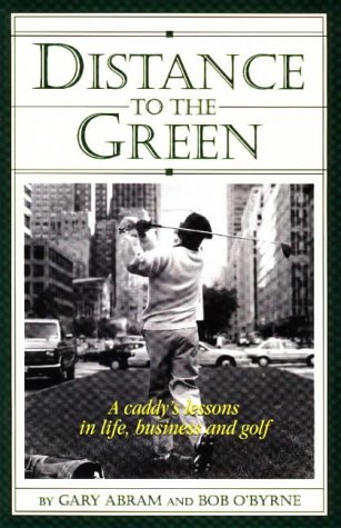 9781886816060: Distance to the Green: A Caddys Lessons in Life Business & Golf