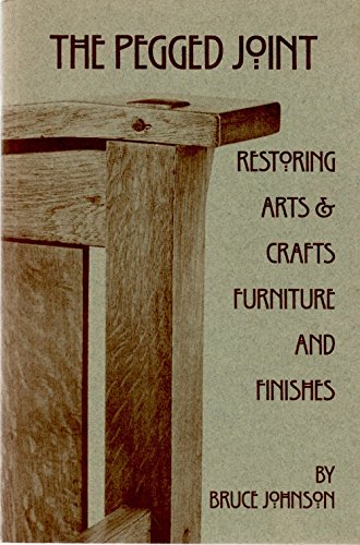 Stock image for The Pegged Joint: Restoring Arts and Crafts Furniture and Finishes for sale by Half Price Books Inc.