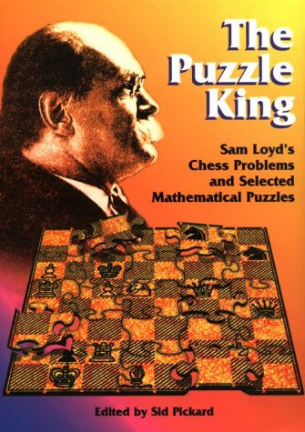 Stock image for The Puzzle King: Sam Loyd's Chess Problems and Selected Mathematical Puzzles for sale by GF Books, Inc.