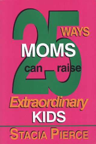 Imagen de archivo de 25 Ways Moms Can Raise Extraordinary Children a la venta por Better World Books