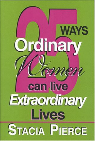 Imagen de archivo de 25 Ways Ordinary Women Can Live Extraordinary Lives a la venta por SecondSale