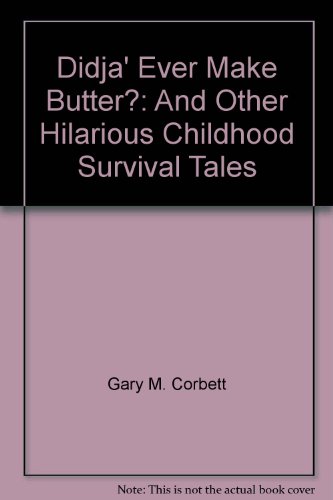 DIDJA' EVER MAKE BUTTER? AND OTHER HILARIOUS CHILDHOOD SURVIVAL TALES