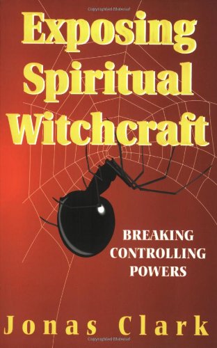 Stock image for Exposing Spiritual Witchcraft: Breaking Controlling Powers for sale by New Legacy Books