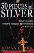Stock image for 30 Pieces of Silver: Jesus Opposes What the Religious Spirit Is Doing to Your Life for sale by ThriftBooks-Dallas