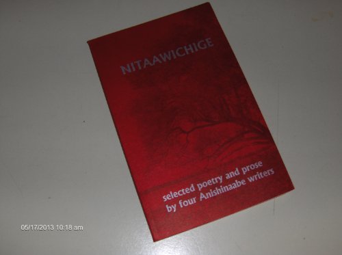 Stock image for Nitaawichige: Selected Poetry and Prose by Four Anishinaabe Writers for sale by dsmbooks