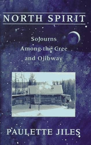 Beispielbild fr North Spirit: Sojourns Among the Cree and Ojibway zum Verkauf von BooksRun