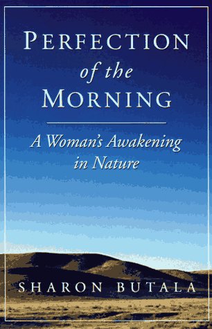 Perfection of the Morning: A Woman's Awakening in Nature (9781886913165) by Butala, Sharon