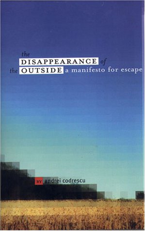 Beispielbild fr The Disappearance of the Outside : A Manifesto for Escape zum Verkauf von Better World Books