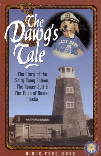 9781886921016: The Dawg's Tale: The Story of the Salty Dawg Saloon, the Home Spit & the Town of Homer, Alaska (Alaska Landmark Series)