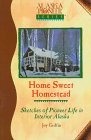 Imagen de archivo de Home Sweet Homestead: Sketches of Pioneer Life in Interior Alaska (Alaska Pioneer Series) a la venta por SecondSale