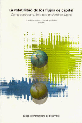 La Volatilidad De Los Flujos De Capital: Como Controlar Su Impacto En America Latina (Spanish Edition) (9781886938090) by CAVALLO, DOMINGO; HAUSMANN, RICARDO; GAVIN, MICHAEL; SUMMERS, LAWRENCE; BRUNO, MICHAEL; ROJAS-SUAREZ, LILIANA