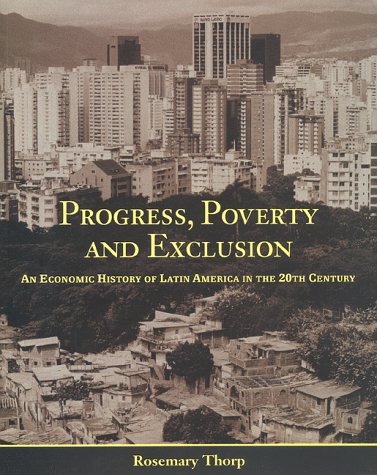 Beispielbild fr Progress, Poverty and Exclusion : An Economic History of Latin America in the 20th Century zum Verkauf von Better World Books