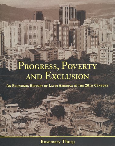 Stock image for Progress, Poverty and Exclusion: An Economic History of Latin America in the Twentieth Century (Inter-American Development Bank) for sale by Wonder Book