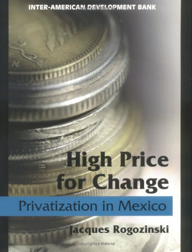 Beispielbild fr High Price for Change : Privatization in Mexico zum Verkauf von Better World Books