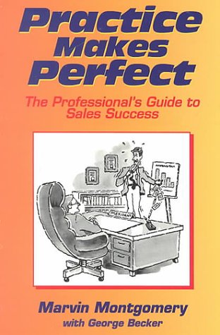 Imagen de archivo de Practice Makes Perfect!: The Professional's Guide to Sales Success a la venta por RiLaoghaire