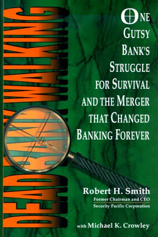 Stock image for Dead Bank Walking : One Gutsy Bank's Struggle for Survival and the Merger That Changed Banking Forever for sale by Better World Books