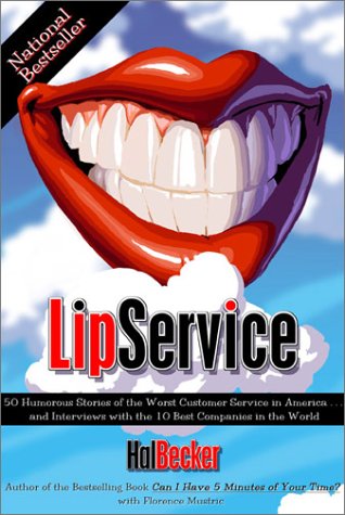 Stock image for Lip Service : 50 Humorous Stories of the Worst Customer Service in America and Interviews with the 10 Best Companies in the World for sale by Blue Vase Books