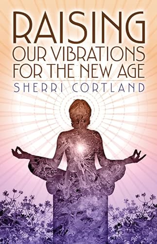 Stock image for Raising Our Vibrations for the New Age for sale by Better World Books: West