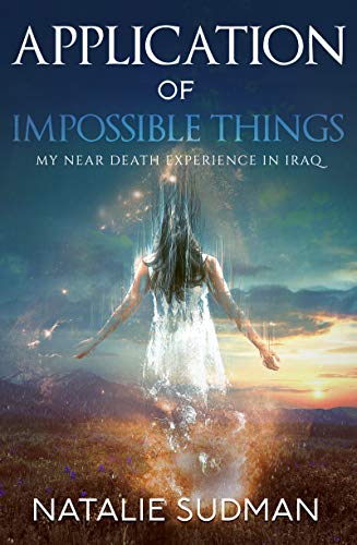 Imagen de archivo de Application of Impossible Things : A near Death Experience in Iraq a la venta por Better World Books