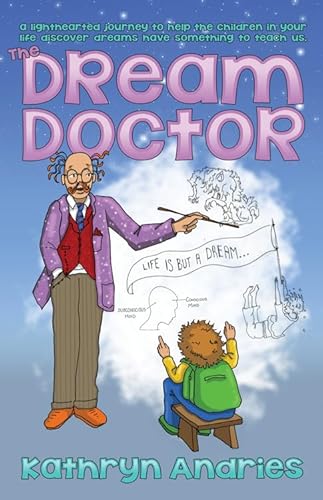 DREAM DOCTOR: A Lighthearted Journey To Help The Children In Your Life Discover Dreams Have Somet...