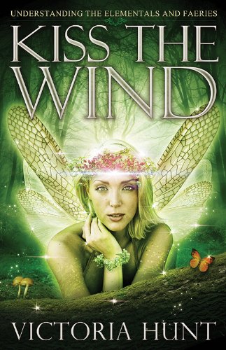 Stock image for Kiss the Wind: Understanding the Elementals and Faeries for sale by Ergodebooks