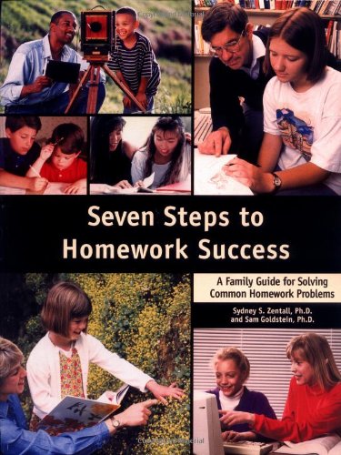 SEVEN STEPS TO HOMEWORK SUCCESS: - Zentall PhD, Sydney; Goldstein PhD, Sam