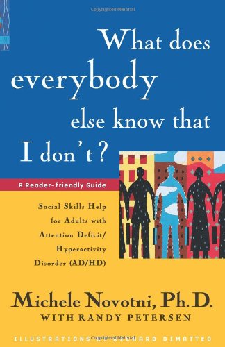 Imagen de archivo de What Does Everybody Else Know That I Don't?: Social Skills Help for Adults with Attention Deficit/Hyperactivity Disorder a la venta por BooksRun