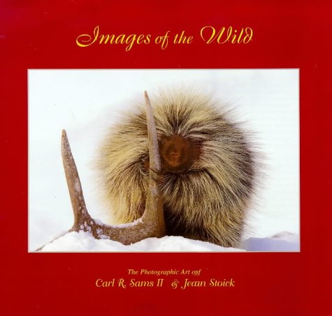 9781886947184: Images of the Wild: Photographic Art of Carl R.Sams II and Jean Stoick