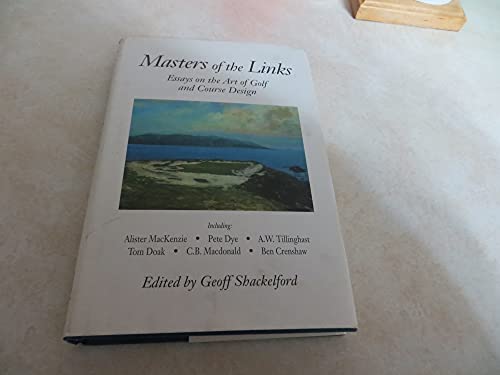 Beispielbild fr Masters of the Links: Essays on the Art of Golf and Course Design zum Verkauf von Goodwill Books