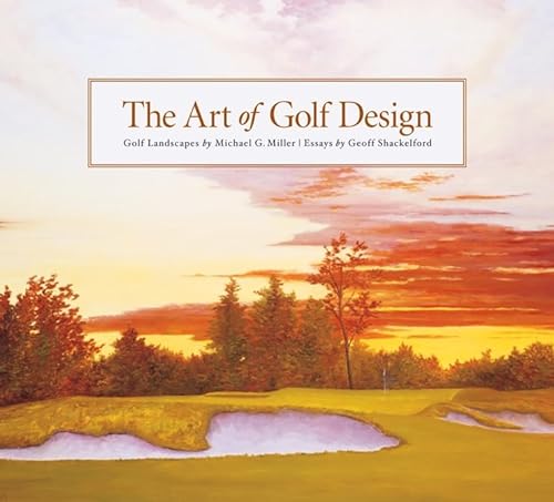 The Art of Golf Design (9781886947306) by Miller, Michael; Shackelford, Geoff