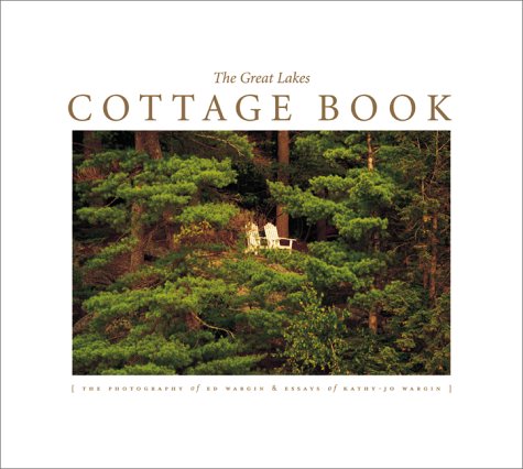 Beispielbild fr The Great Lakes Cottage Book: The Photography of Ed Wargin Essays of and Kathy-Jo Wargin zum Verkauf von JR Books