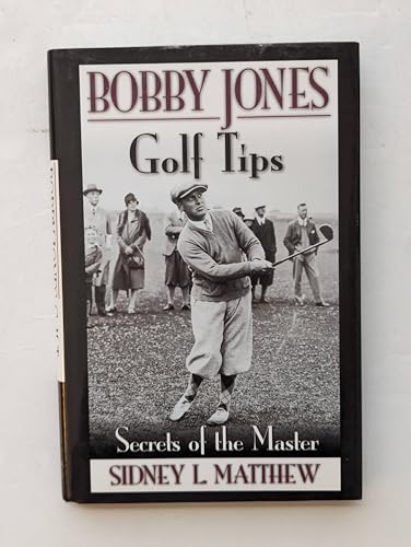 Imagen de archivo de Bobby Jone's Golf Tips : Secrets of the Master a la venta por Better World Books