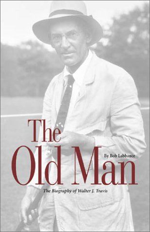 9781886947917: The Old Man: The Biography of Walter J. Travis