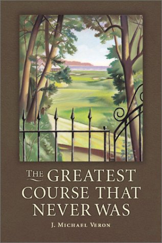 Imagen de archivo de The Greatest Course That Never Was: The Secret of Augusta National's Lost Course a la venta por Orion Tech