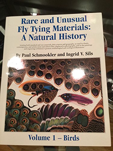 9781886961012: RARE AND UNUSUAL FLY TYING MATERIALS: A NATURAL HISTORY. VOLUME ONE - BIRDS. TREATING BOTH STANDARD AND RARE MATERIALS... By Paul Schmookler and Ingrid V. Sils.