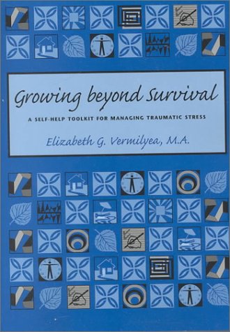 Stock image for Growing Beyond Survival: A Self-Help Toolkit for Managing Traumatic Stress for sale by Books for Life