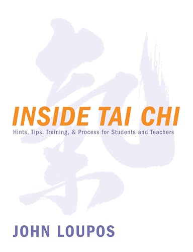 Beispielbild fr Inside Tai Chi : Hints, Tips, Training and Process for Students and Teachers zum Verkauf von Better World Books